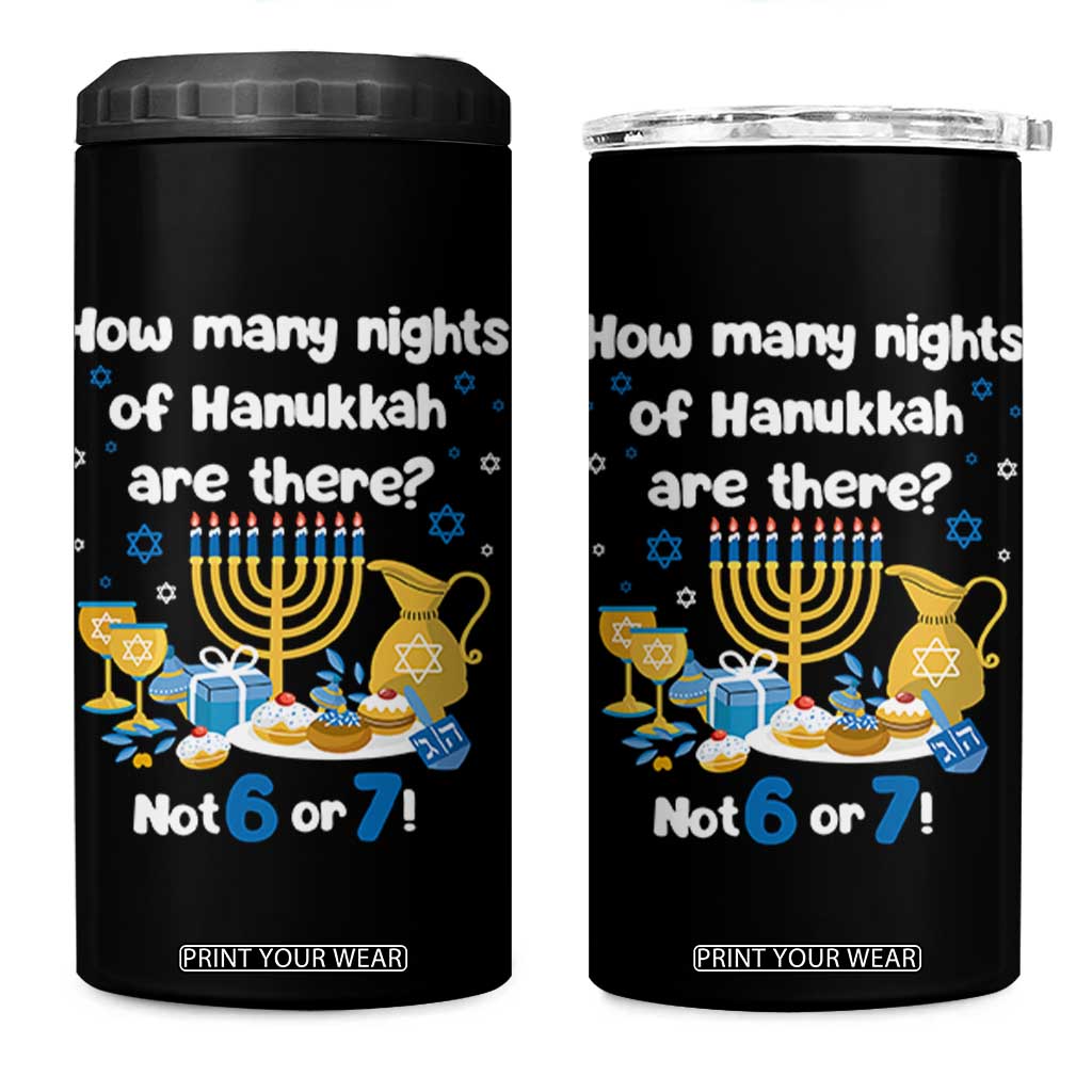 Funny 67 Hanukkah 4 in 1 Can Cooler Tumbler How Many Nights Of Hanukkah Are There Not 6 or 7 TS11 One Size: 16 oz Black Print Your Wear