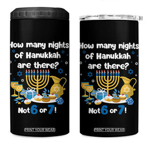 Funny 67 Hanukkah 4 in 1 Can Cooler Tumbler How Many Nights Of Hanukkah Are There Not 6 or 7 TS11 One Size: 16 oz Black Print Your Wear
