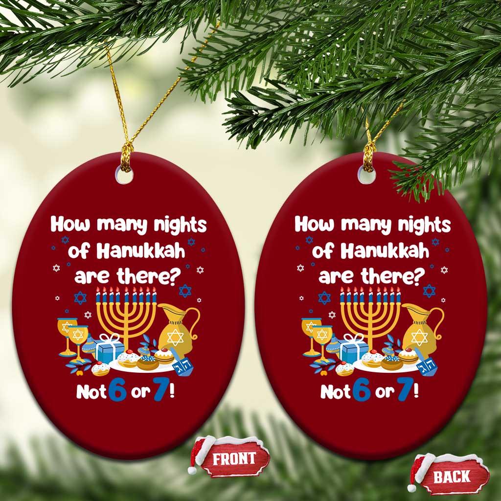 Funny 67 Hanukkah Ceramic Ornament How Many Nights Of Hanukkah Are There Not 6 or 7 TS11 Print Your Wear