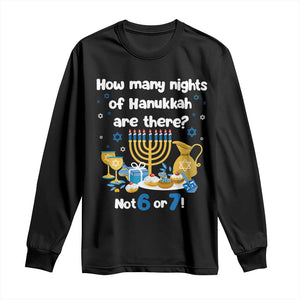 Funny 67 Hanukkah Long Sleeve Shirt How Many Nights Of Hanukkah Are There Not 6 or 7 TS11 Black Print Your Wear