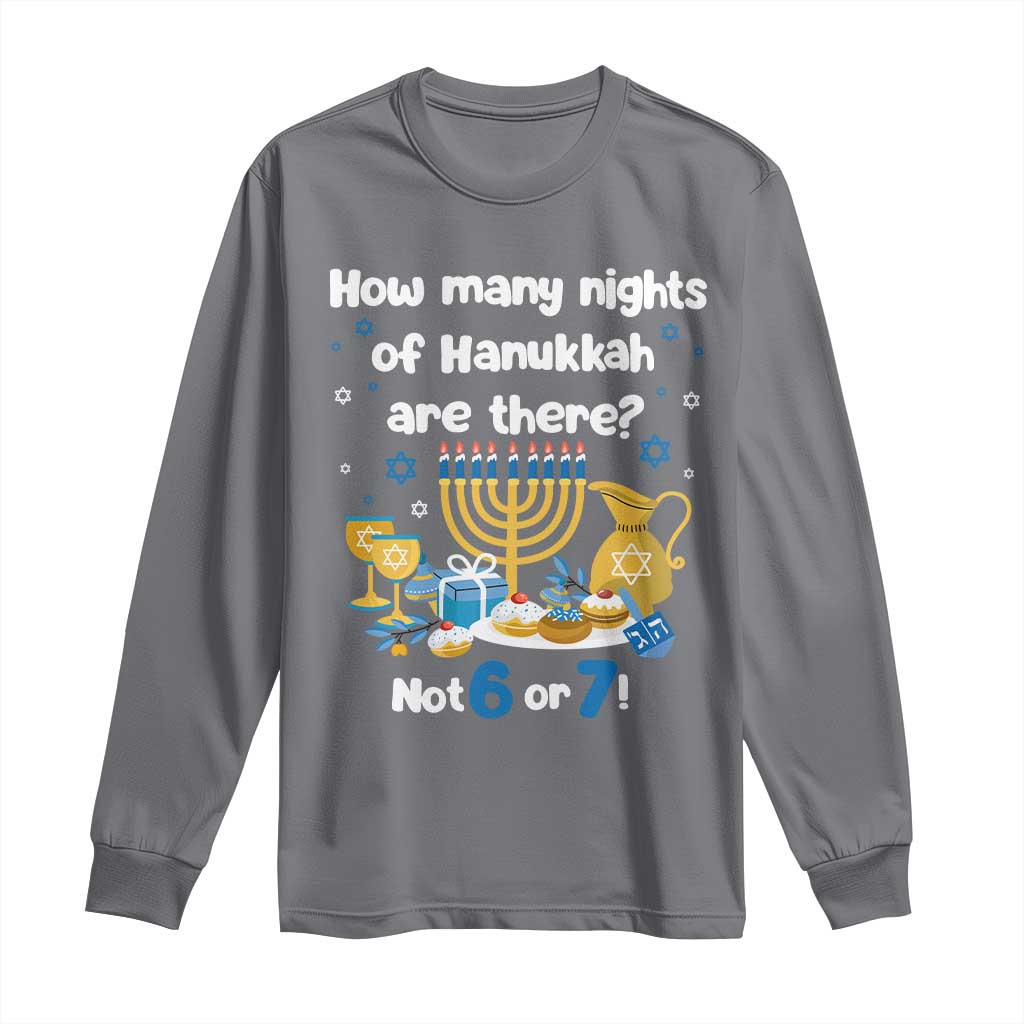 Funny 67 Hanukkah Long Sleeve Shirt How Many Nights Of Hanukkah Are There Not 6 or 7 TS11 Charcoal Print Your Wear
