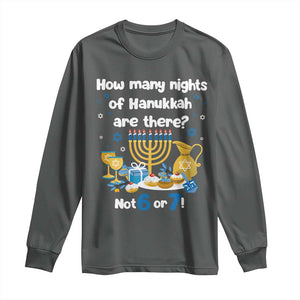 Funny 67 Hanukkah Long Sleeve Shirt How Many Nights Of Hanukkah Are There Not 6 or 7 TS11 Dark Heather Print Your Wear