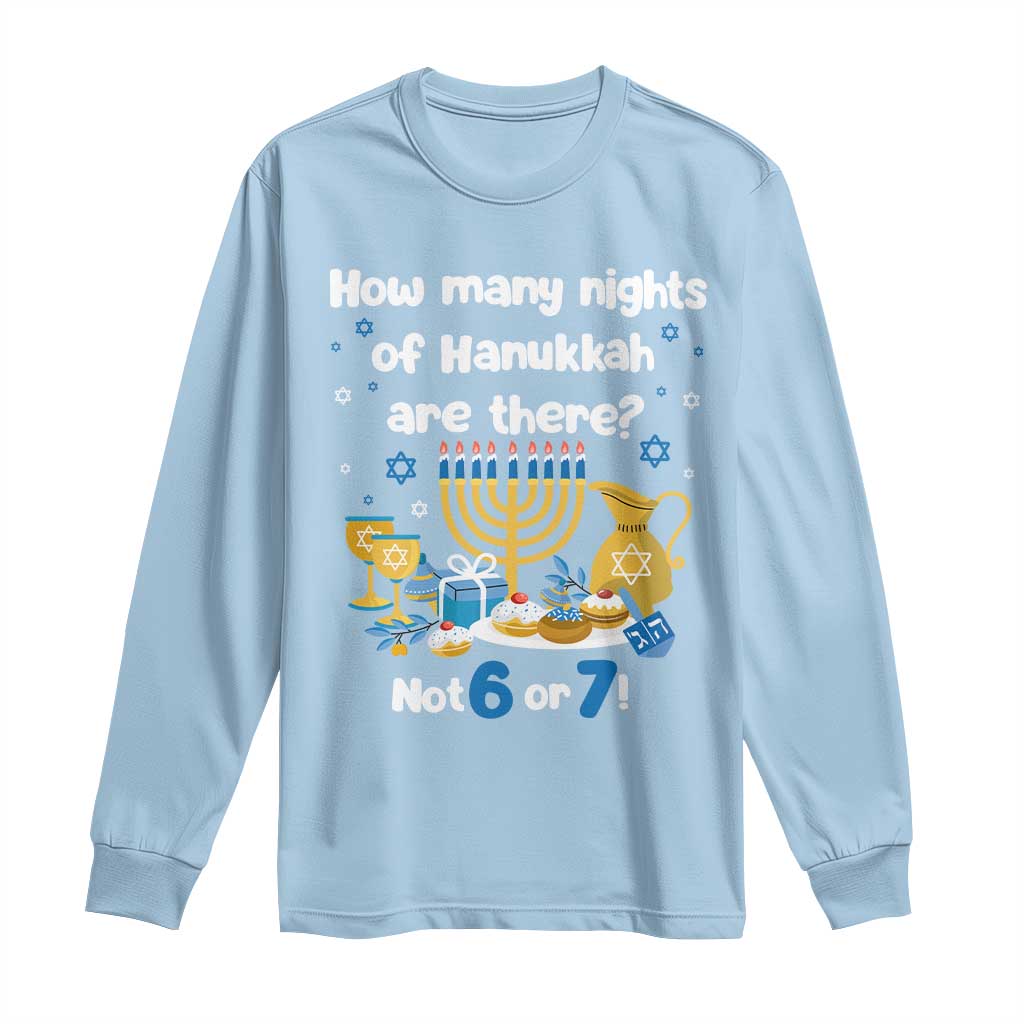 Funny 67 Hanukkah Long Sleeve Shirt How Many Nights Of Hanukkah Are There Not 6 or 7 TS11 Light Blue Print Your Wear
