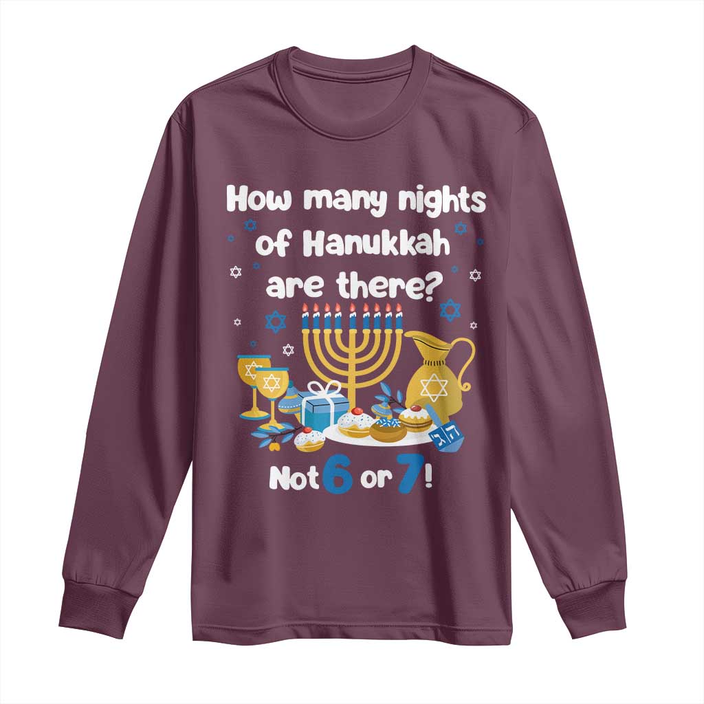 Funny 67 Hanukkah Long Sleeve Shirt How Many Nights Of Hanukkah Are There Not 6 or 7 TS11 Maroon Print Your Wear