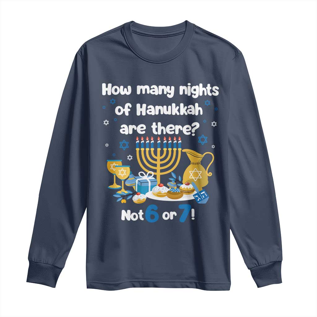 Funny 67 Hanukkah Long Sleeve Shirt How Many Nights Of Hanukkah Are There Not 6 or 7 TS11 Navy Print Your Wear