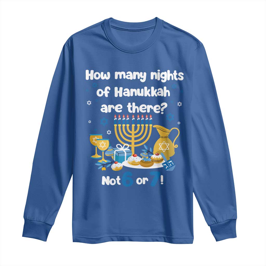 Funny 67 Hanukkah Long Sleeve Shirt How Many Nights Of Hanukkah Are There Not 6 or 7 TS11 Royal Blue Print Your Wear