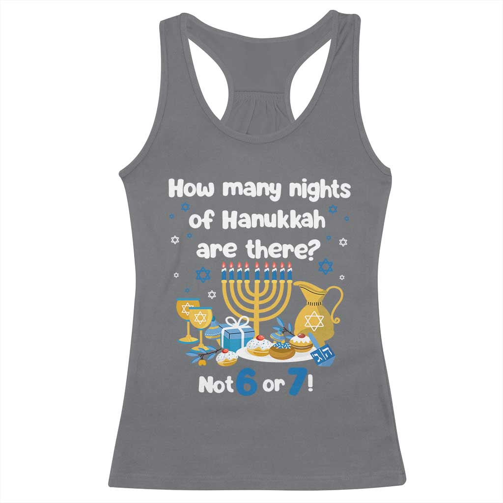 Funny 67 Hanukkah Racerback Tank Top How Many Nights Of Hanukkah Are There Not 6 or 7 TS11 Charcoal Print Your Wear