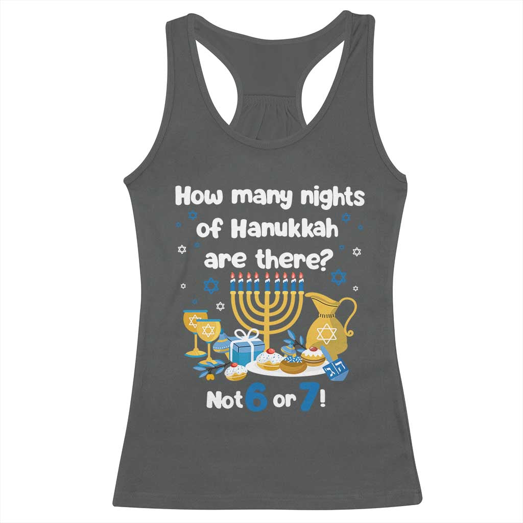 Funny 67 Hanukkah Racerback Tank Top How Many Nights Of Hanukkah Are There Not 6 or 7 TS11 Dark Heather Print Your Wear