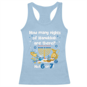Funny 67 Hanukkah Racerback Tank Top How Many Nights Of Hanukkah Are There Not 6 or 7 TS11 Light Blue Print Your Wear