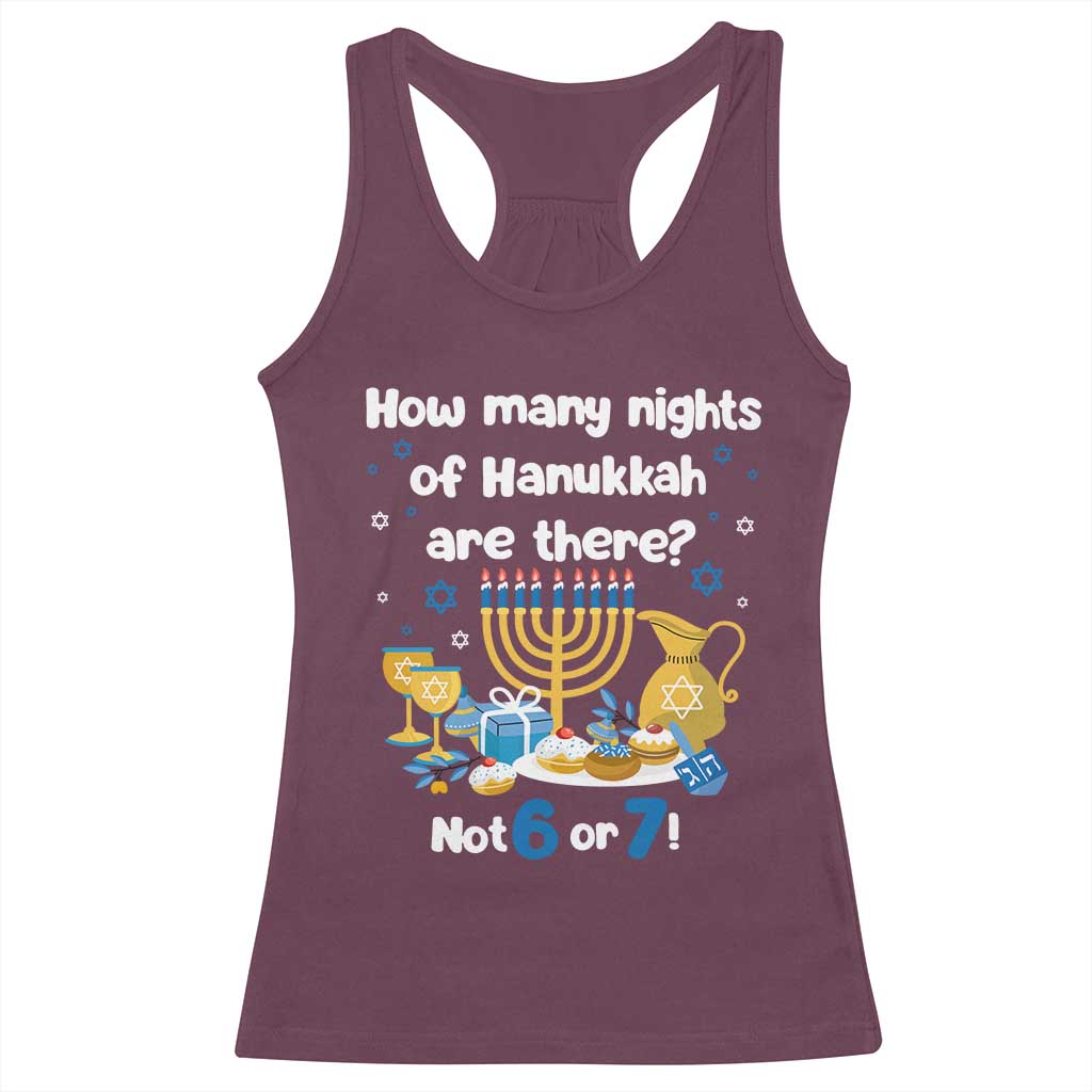 Funny 67 Hanukkah Racerback Tank Top How Many Nights Of Hanukkah Are There Not 6 or 7 TS11 Maroon Print Your Wear