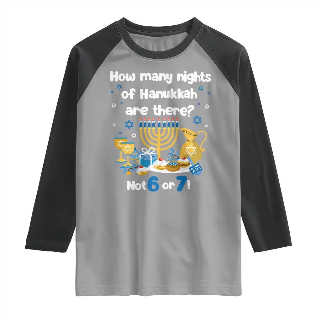 Funny 67 Hanukkah Raglan Shirt How Many Nights Of Hanukkah Are There Not 6 or 7 TS11 Sport Gray Black Print Your Wear