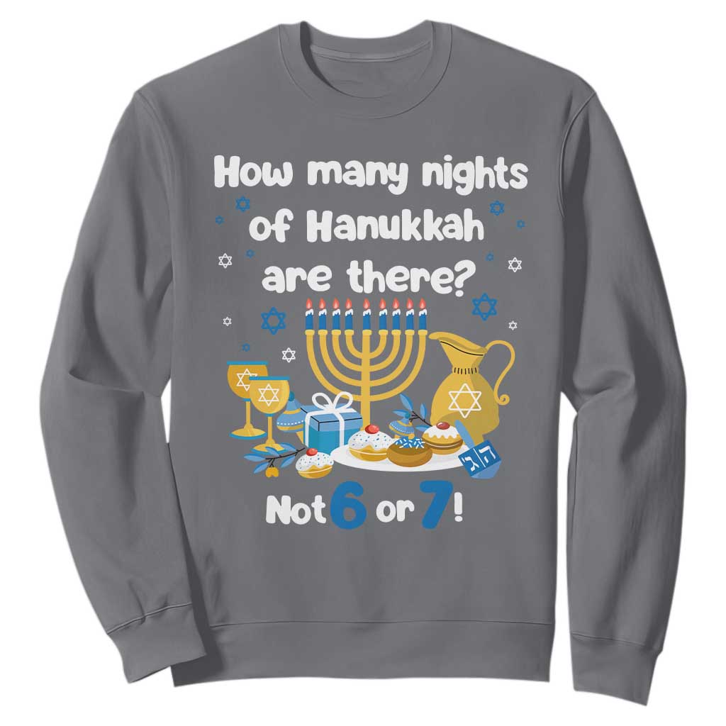 Funny 67 Hanukkah Sweatshirt How Many Nights Of Hanukkah Are There Not 6 or 7 TS11 Charcoal Print Your Wear