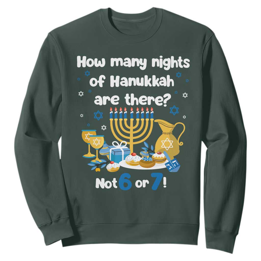 Funny 67 Hanukkah Sweatshirt How Many Nights Of Hanukkah Are There Not 6 or 7 TS11 Dark Forest Green Print Your Wear