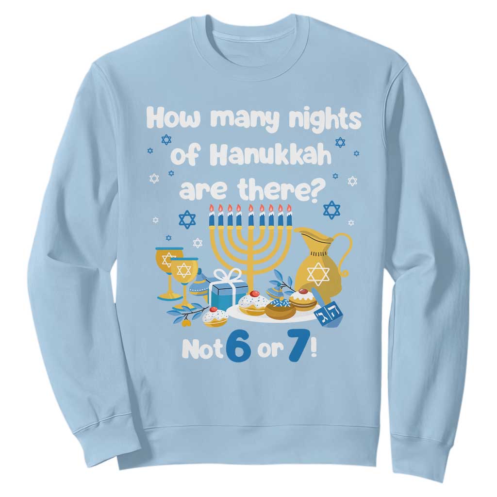 Funny 67 Hanukkah Sweatshirt How Many Nights Of Hanukkah Are There Not 6 or 7 TS11 Light Blue Print Your Wear
