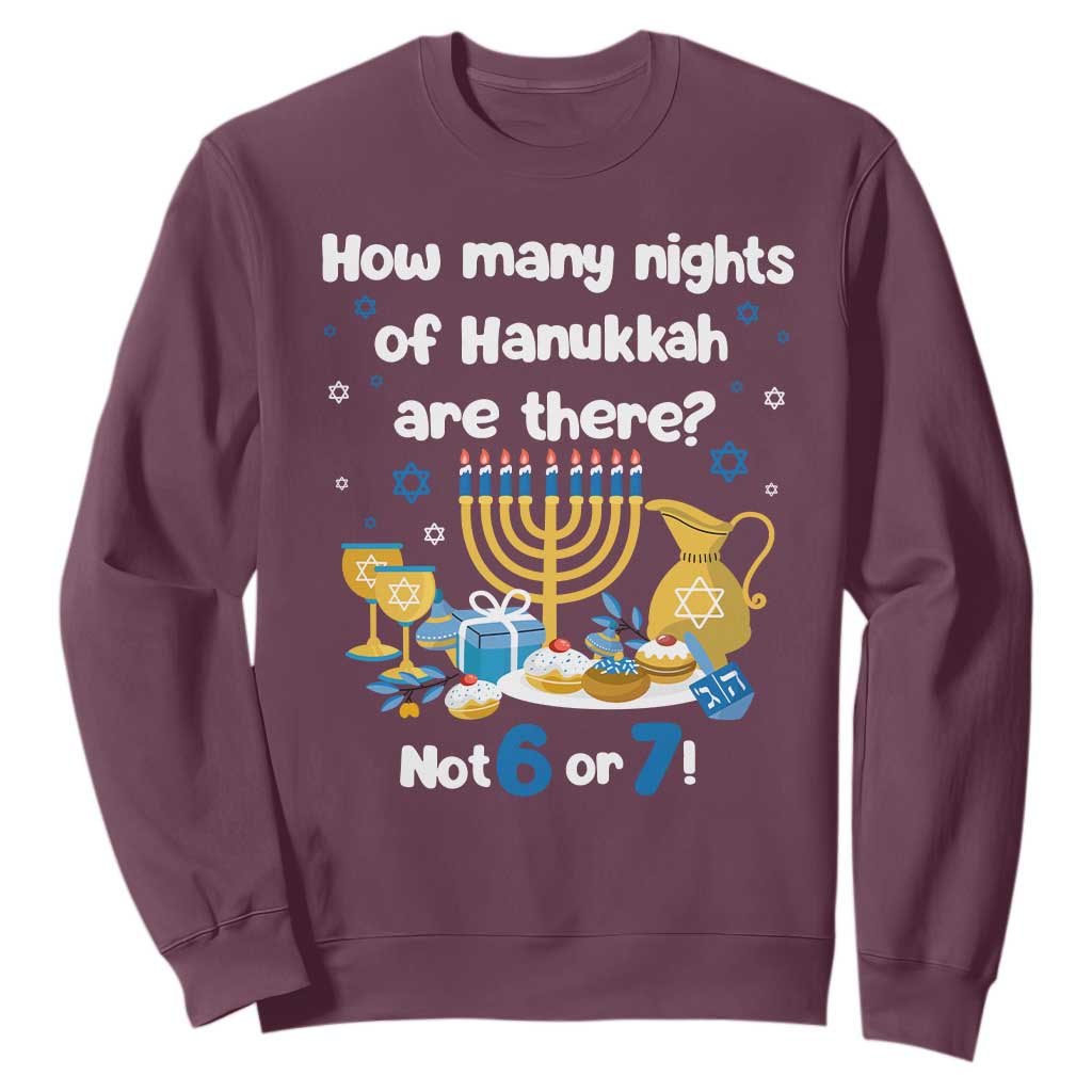 Funny 67 Hanukkah Sweatshirt How Many Nights Of Hanukkah Are There Not 6 or 7 TS11 Maroon Print Your Wear