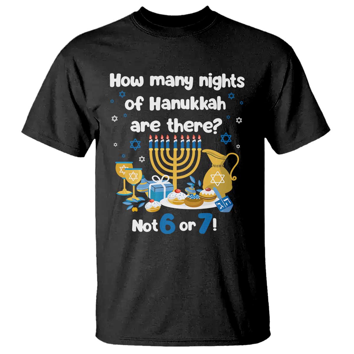 Funny 67 Hanukkah T Shirt How Many Nights Of Hanukkah Are There Not 6 or 7 TS11 Black Print Your Wear
