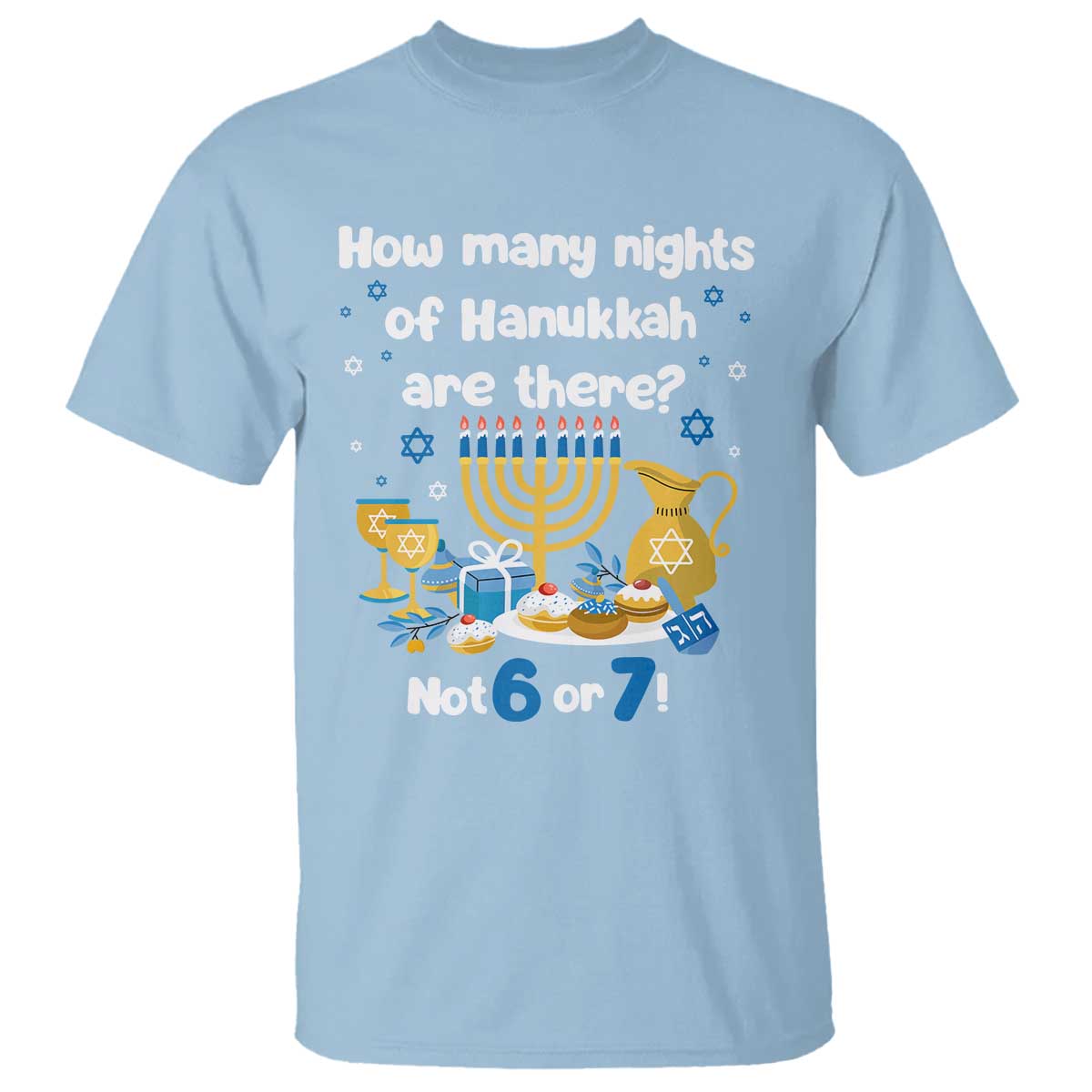 Funny 67 Hanukkah T Shirt How Many Nights Of Hanukkah Are There Not 6 or 7 TS11 Light Blue Print Your Wear