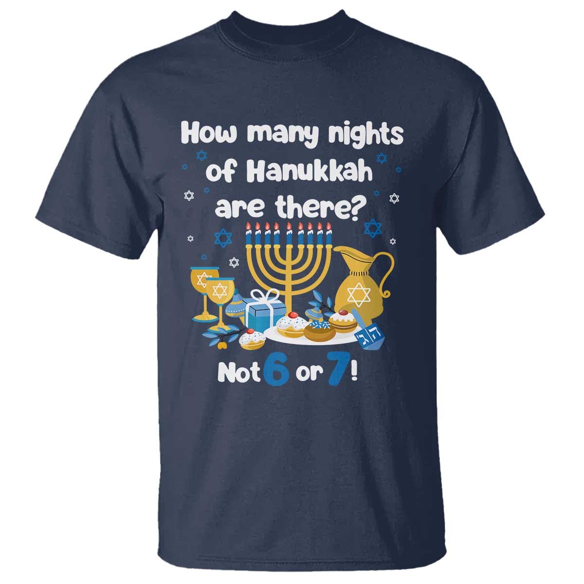 Funny 67 Hanukkah T Shirt How Many Nights Of Hanukkah Are There Not 6 or 7 TS11 Navy Print Your Wear
