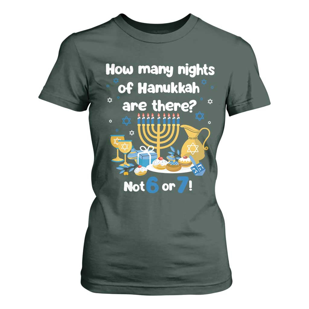 Funny 67 Hanukkah T Shirt For Women How Many Nights Of Hanukkah Are There Not 6 or 7 TS11 Dark Forest Green Print Your Wear