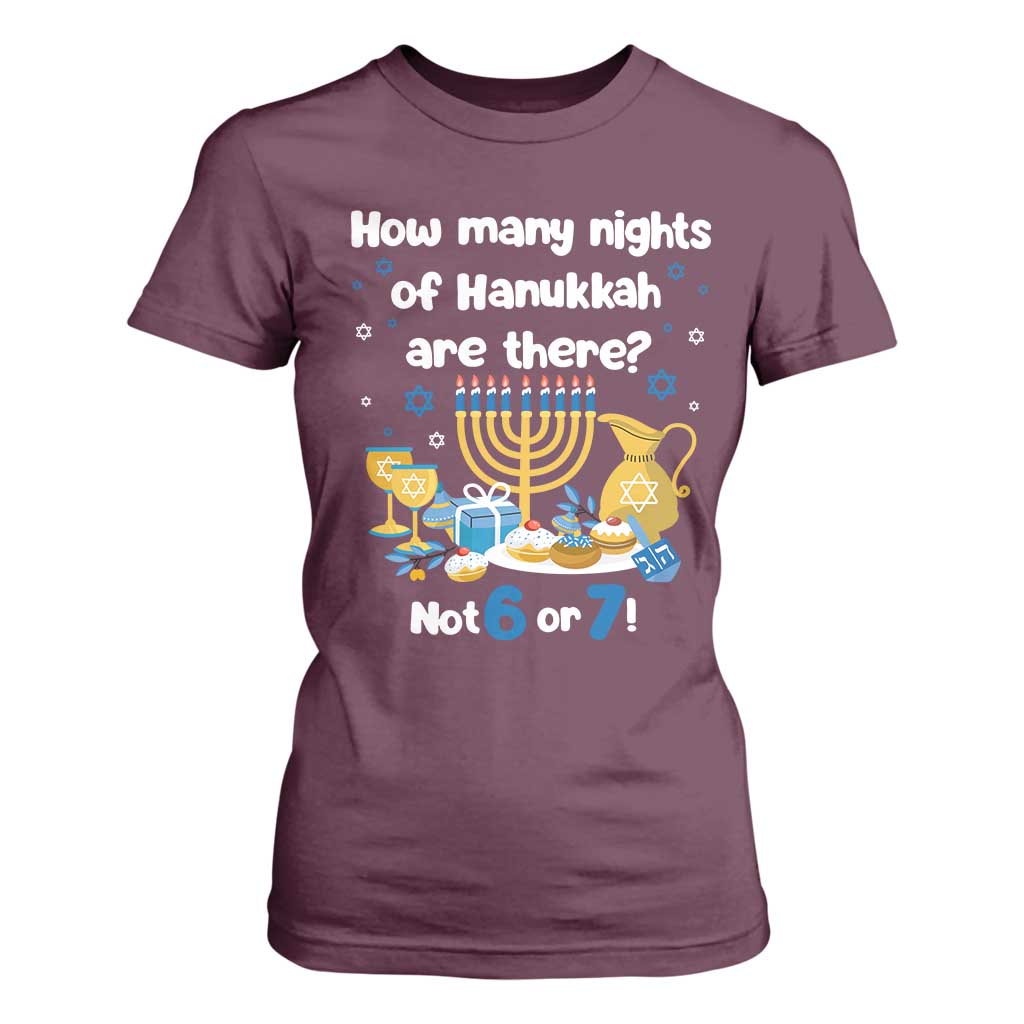 Funny 67 Hanukkah T Shirt For Women How Many Nights Of Hanukkah Are There Not 6 or 7 TS11 Maroon Print Your Wear