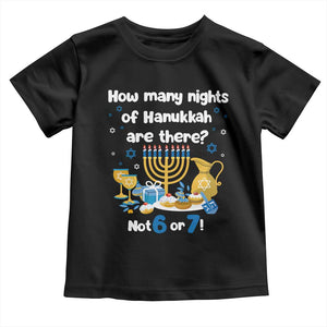 Funny 67 Hanukkah Toddler T Shirt How Many Nights Of Hanukkah Are There Not 6 or 7 TS11 Black Print Your Wear