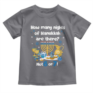 Funny 67 Hanukkah Toddler T Shirt How Many Nights Of Hanukkah Are There Not 6 or 7 TS11 Charcoal Print Your Wear