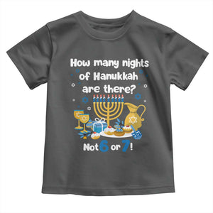 Funny 67 Hanukkah Toddler T Shirt How Many Nights Of Hanukkah Are There Not 6 or 7 TS11 Dark Heather Print Your Wear