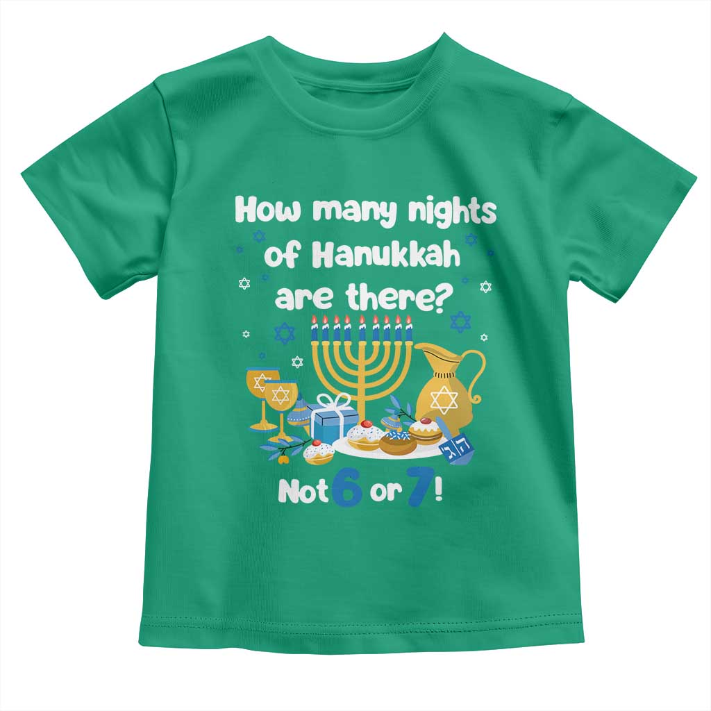 Funny 67 Hanukkah Toddler T Shirt How Many Nights Of Hanukkah Are There Not 6 or 7 TS11 Irish Green Print Your Wear
