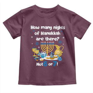 Funny 67 Hanukkah Toddler T Shirt How Many Nights Of Hanukkah Are There Not 6 or 7 TS11 Maroon Print Your Wear