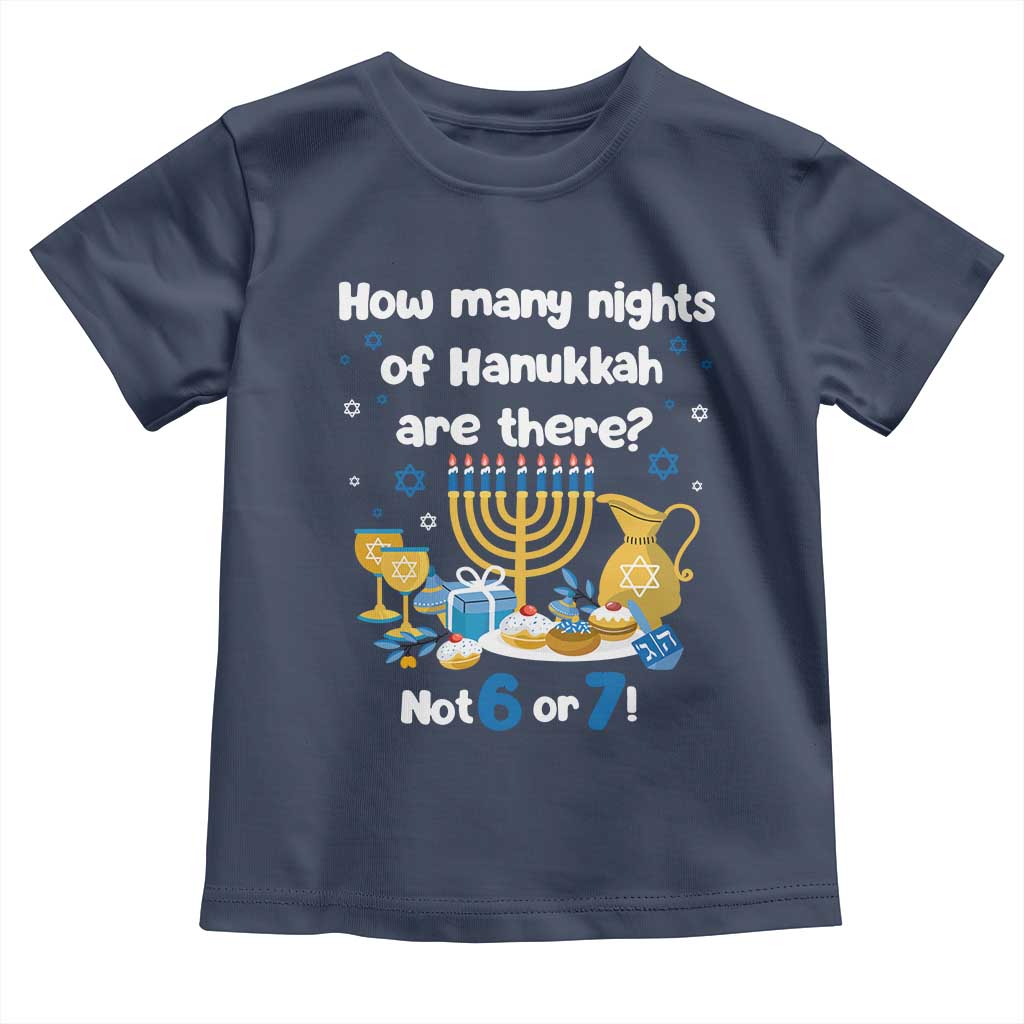 Funny 67 Hanukkah Toddler T Shirt How Many Nights Of Hanukkah Are There Not 6 or 7 TS11 Navy Print Your Wear