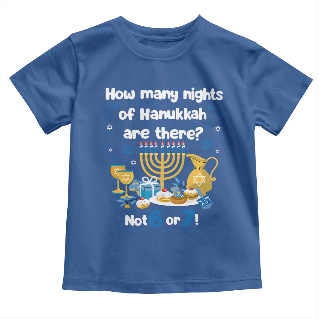 Funny 67 Hanukkah Toddler T Shirt How Many Nights Of Hanukkah Are There Not 6 or 7 TS11 Royal Blue Print Your Wear