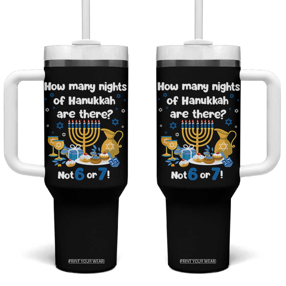 Funny 67 Hanukkah Tumbler With Handle How Many Nights Of Hanukkah Are There Not 6 or 7 TS11 One Size: 40 oz Black Print Your Wear