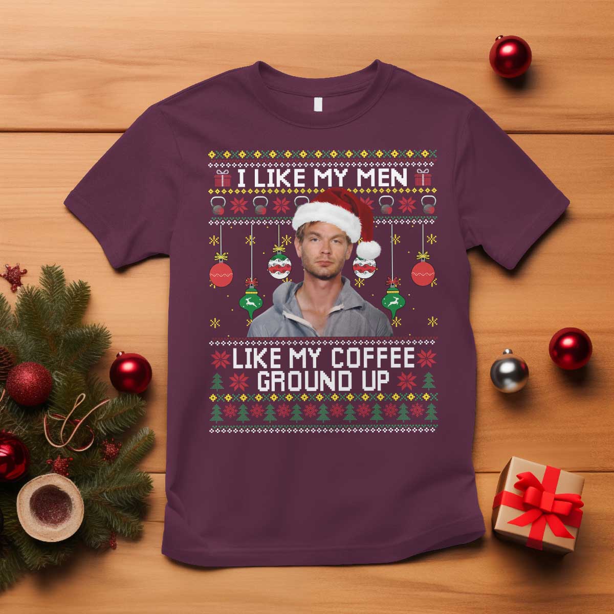Funny Christmas Jeffrey Dahmer T Shirt I Like My Men Like My Coffee Ground Up Serial Killer TS11 Maroon Print Your Wear
