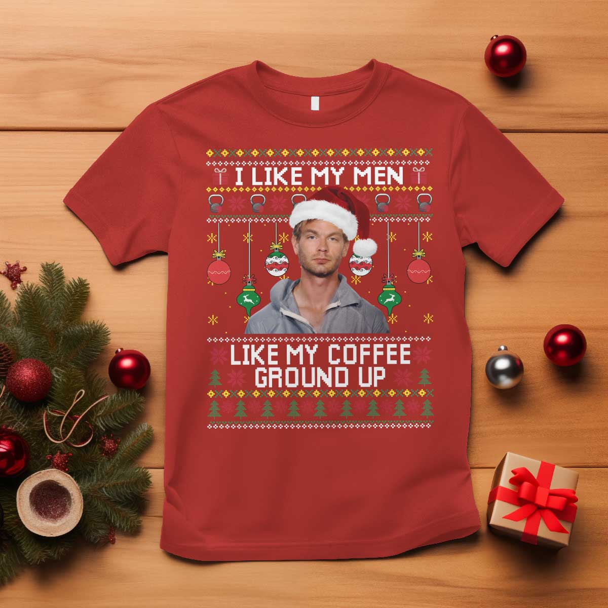 Funny Christmas Jeffrey Dahmer T Shirt I Like My Men Like My Coffee Ground Up Serial Killer TS11 Red Print Your Wear