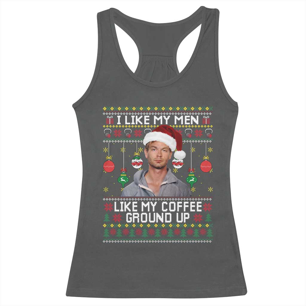 Funny Christmas Jeffrey Dahmer Racerback Tank Top I Like My Men Like My Coffee Ground Up Serial Killer - Print Your Wear