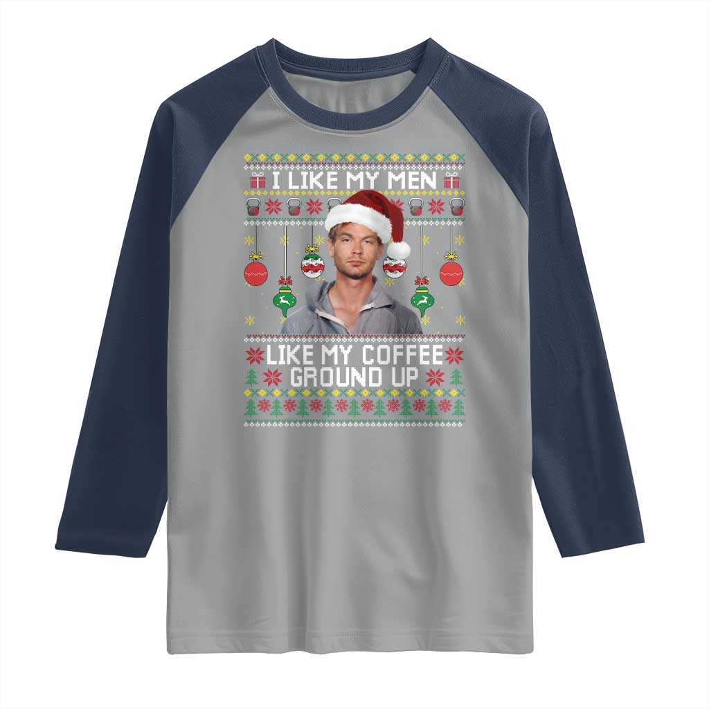 Funny Christmas Jeffrey Dahmer Raglan Shirt I Like My Men Like My Coffee Ground Up Serial Killer TS11 Sport Gray Navy Print Your Wear