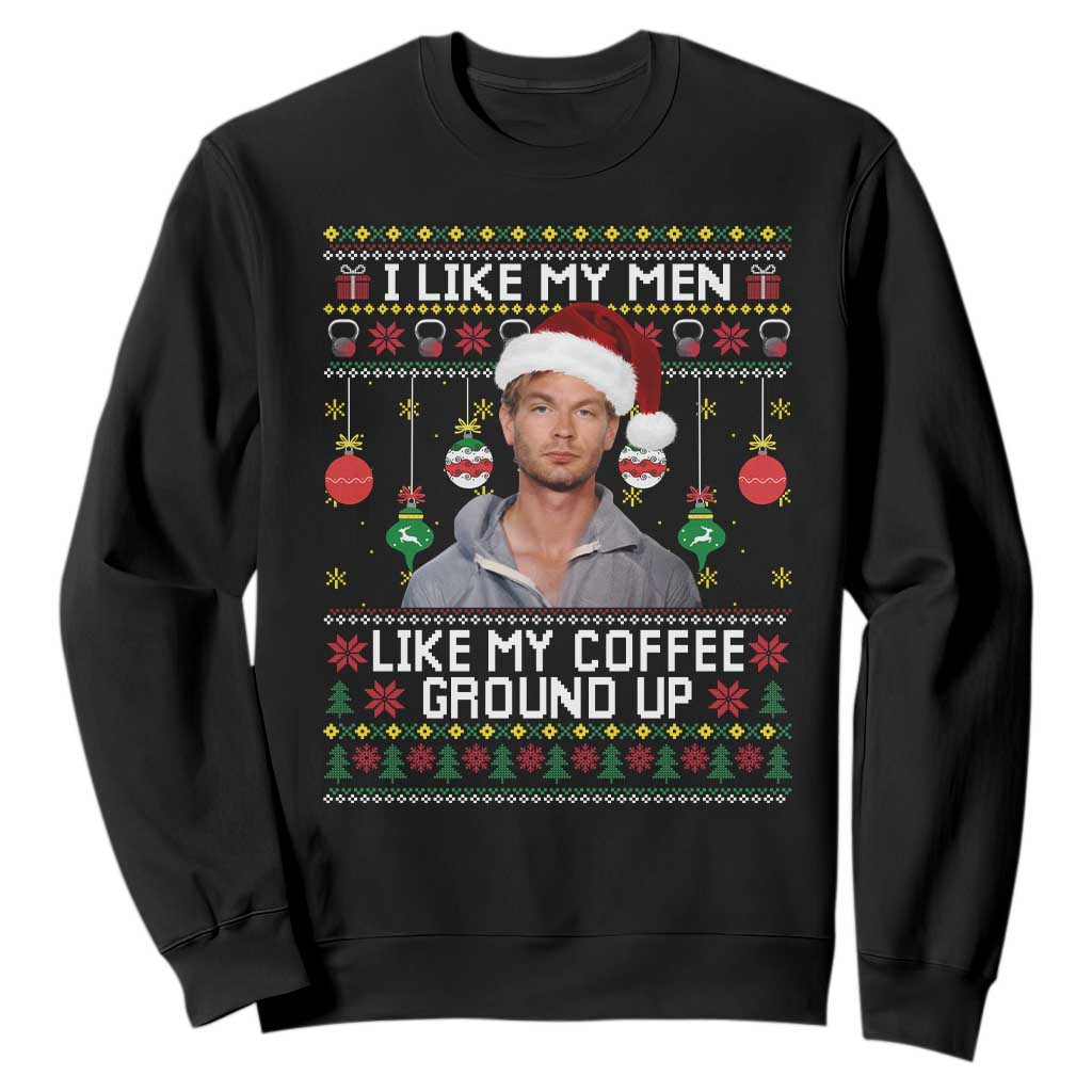 Funny Christmas Jeffrey Dahmer Sweatshirt I Like My Men Like My Coffee Ground Up Serial Killer TS11 Black Print Your Wear
