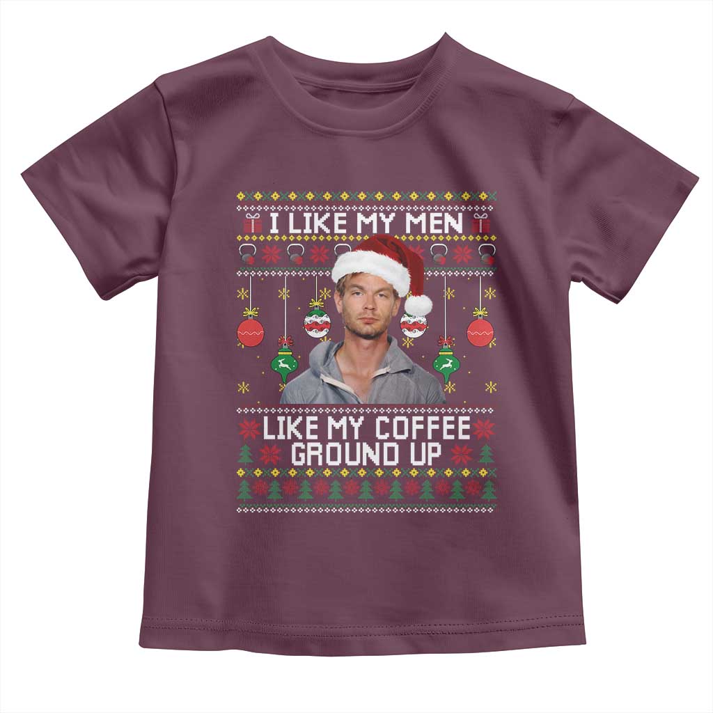 Funny Christmas Jeffrey Dahmer Toddler T Shirt I Like My Men Like My Coffee Ground Up Serial Killer TS11 Maroon Print Your Wear