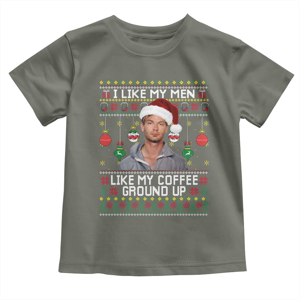 Funny Christmas Jeffrey Dahmer Toddler T Shirt I Like My Men Like My Coffee Ground Up Serial Killer TS11 Military Green Print Your Wear
