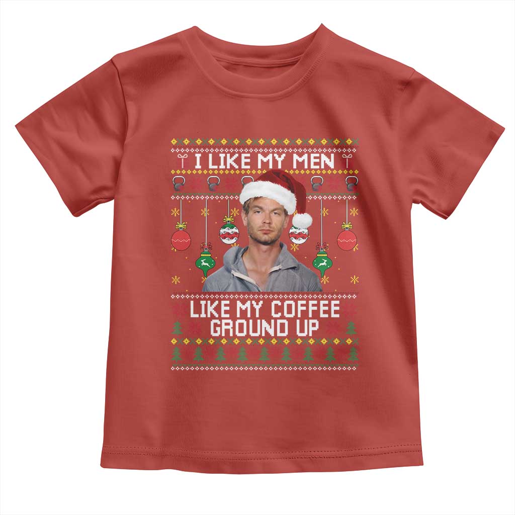 Funny Christmas Jeffrey Dahmer Toddler T Shirt I Like My Men Like My Coffee Ground Up Serial Killer TS11 Red Print Your Wear