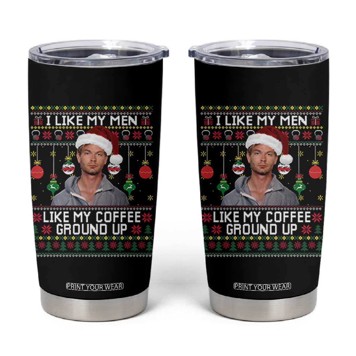 Funny Christmas Jeffrey Dahmer Tumbler Cup I Like My Men Like My Coffee Ground Up Serial Killer TS11 Black Print Your Wear