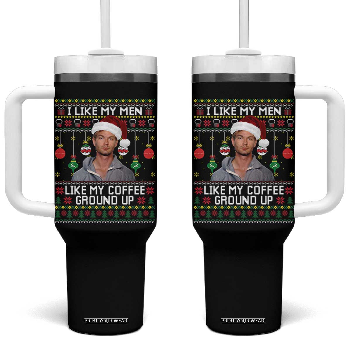 Funny Christmas Jeffrey Dahmer Tumbler With Handle I Like My Men Like My Coffee Ground Up Serial Killer TS11 One Size: 40 oz Black Print Your Wear
