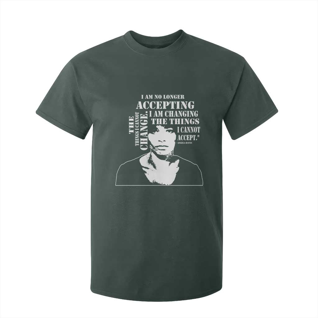 Angela Davis Quotes T Shirt For Kid I Am No Longer Accepting The Things I Cannot Change Black History Month TS11 Dark Forest Green Print Your Wear