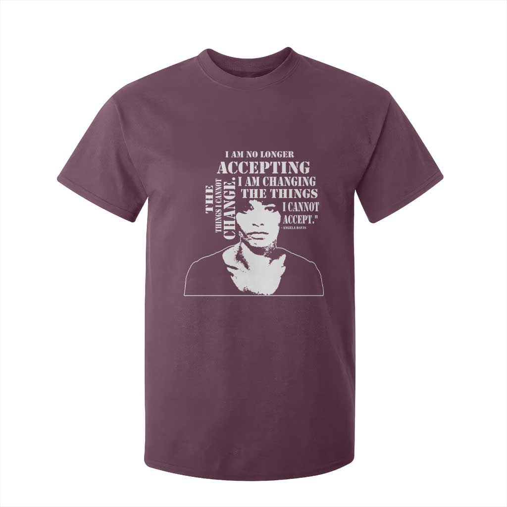 Angela Davis Quotes T Shirt For Kid I Am No Longer Accepting The Things I Cannot Change Black History Month TS11 Maroon Print Your Wear