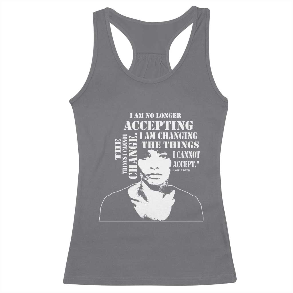 Angela Davis Quotes Racerback Tank Top I Am No Longer Accepting The Things I Cannot Change Black History Month TS11 Charcoal Print Your Wear