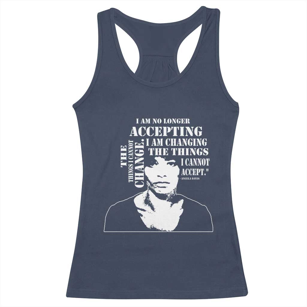 Angela Davis Quotes Racerback Tank Top I Am No Longer Accepting The Things I Cannot Change Black History Month TS11 Navy Print Your Wear