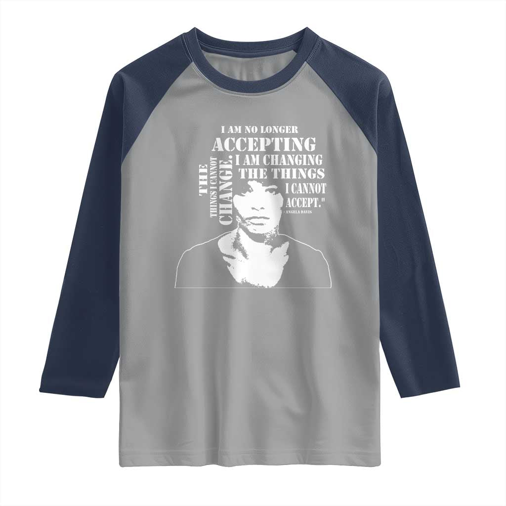 Angela Davis Quotes Raglan Shirt I Am No Longer Accepting The Things I Cannot Change Black History Month TS11 Sport Gray Navy Print Your Wear