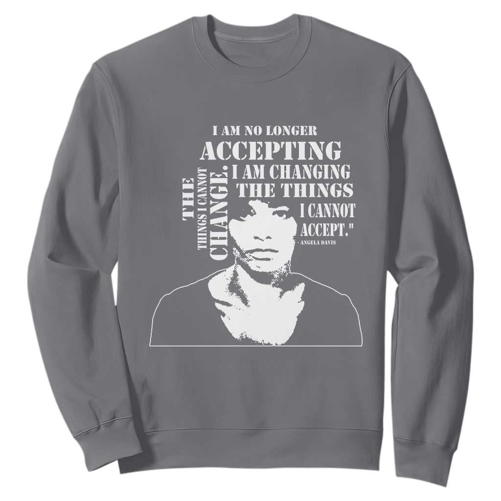 Angela Davis Quotes Sweatshirt I Am No Longer Accepting The Things I Cannot Change Black History Month TS11 Charcoal Print Your Wear