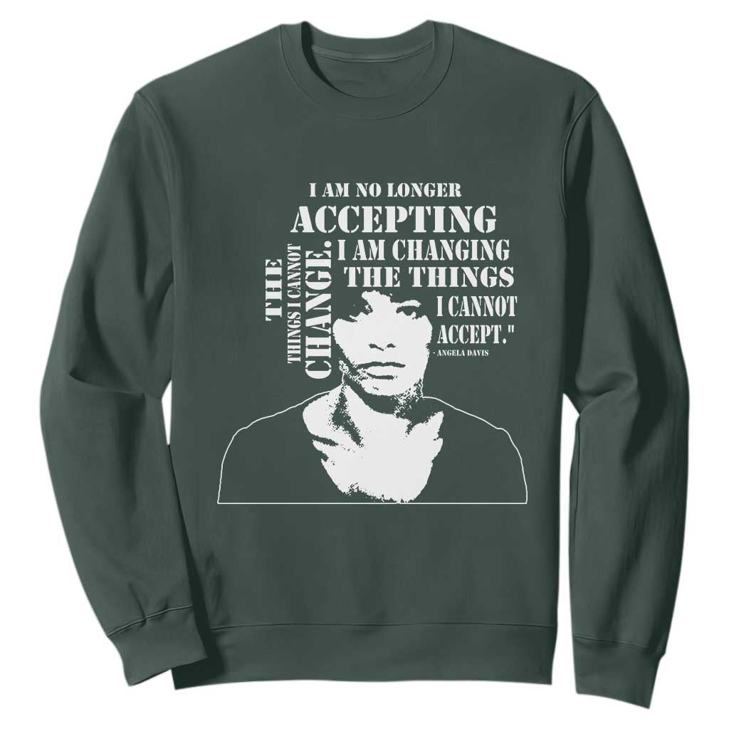 Angela Davis Quotes Sweatshirt I Am No Longer Accepting The Things I Cannot Change Black History Month TS11 Dark Forest Green Print Your Wear