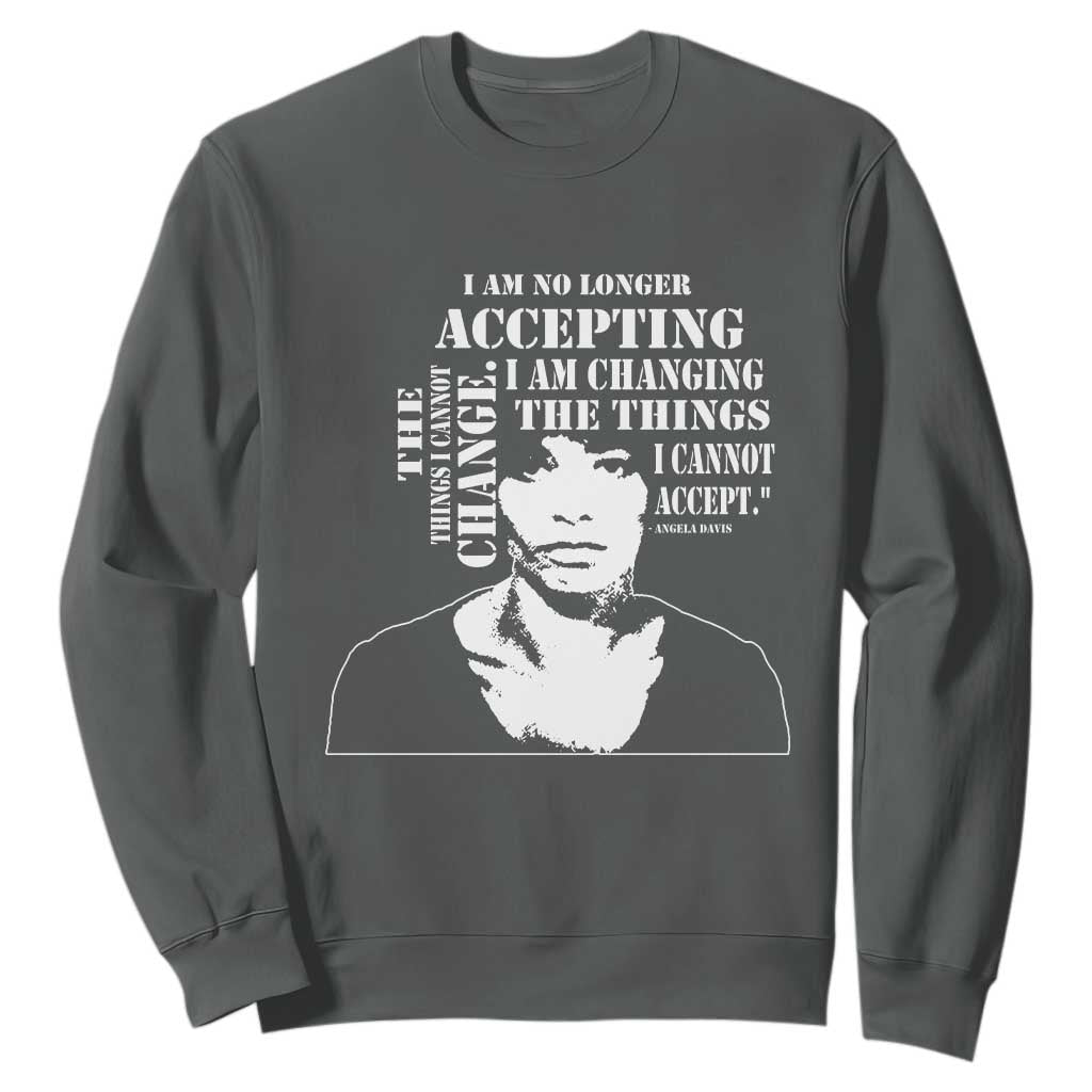 Angela Davis Quotes Sweatshirt I Am No Longer Accepting The Things I Cannot Change Black History Month TS11 Dark Heather Print Your Wear